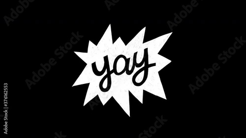 Motional handwritten exclamation Yay on jagged speech bubble. Hand drawn lettering interjection for approval and congratulation expression in 4k motion graphic. Moving script alpha channel