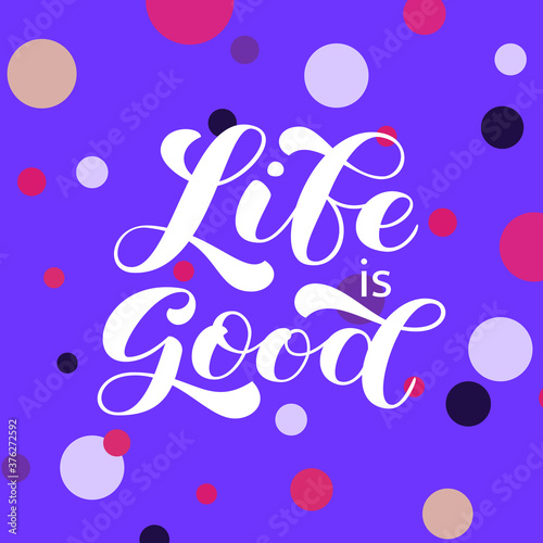 Life is good brush lettering. Vector stock illustration for banner or poster