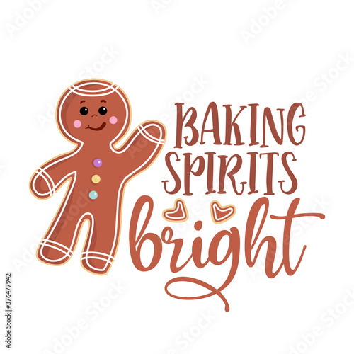 Baking spirits bright - Hand drawn vector illustration. Cookie color poster with gingerbread man. Good for scrap booking, posters, greeting cards, banners, textiles, gifts, shirts, mugs or other gift.
