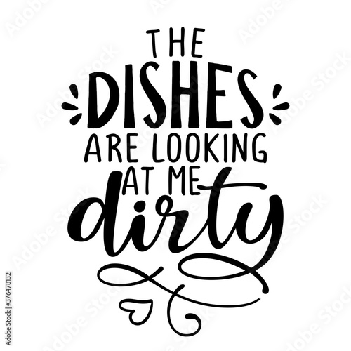 The dishes are looking at me dirty again - SASSY Calligraphy phrase for Valentine day. Hand drawn lettering for Lovely greetings cards, invitations. Good for t-shirt, mug, scrap booking, gift, 