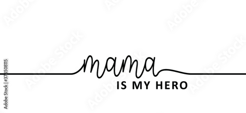 Slogan mama is my hero. Super mom or mommy for mothers day ideas. Funny vector best quotes for banner or wallpaper. Happy motivation and inspiration message concept. Mama bear. Mother's or Women's Day