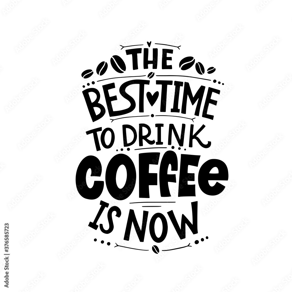 The best time to drink coffee is now. Calligraphy style quote. Graphic design lifestyle lettering. Handwritten lettering design elements for cafe decoration and shop advertising.