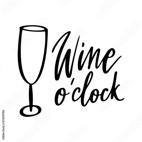 Wine o clock - vector quote. Positive funny saying for poster in cafe and bar, t shirt design. Graphic wine lettering in ink calligraphy style. Vector illustration isolated on white background.
