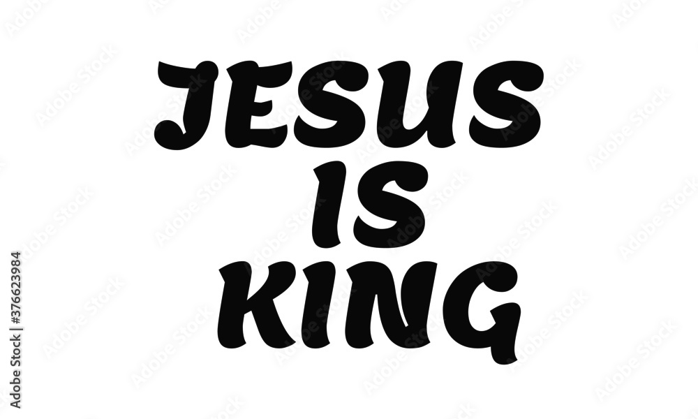 Jesus is King, Christian faith, Typography for print or use as poster, card, flyer or T Shirt