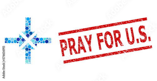 Round dot mosaic compress arrows and PRAY FOR U.S. scratched stamp seal. Stamp seal includes PRAY FOR U.S. tag between parallel lines. Vector collage is based on compress arrows symbol,