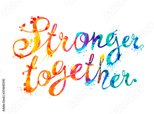 Stronger together. Vector calligraphic words of colorful splash paint letters