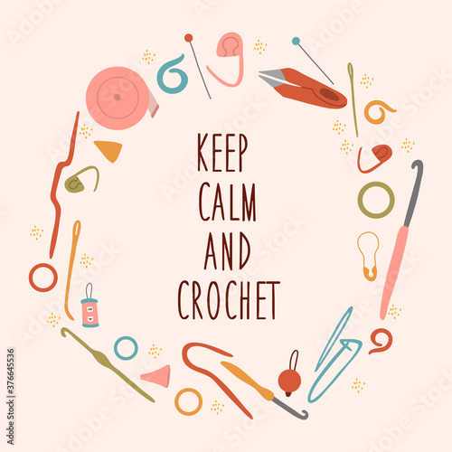 Crochet tool circle. Frame with the inscription "keep calm and crochet". Vector hand drawn illustration.