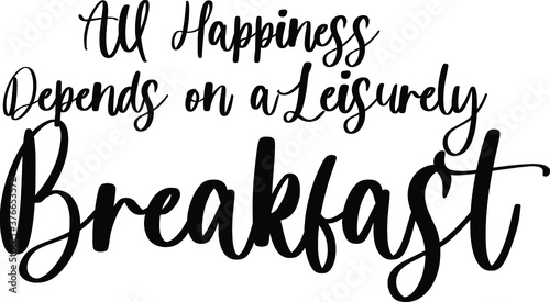All happiness depends on a leisurely breakfast Typography/Calligraphy  Black Color Text On White Background