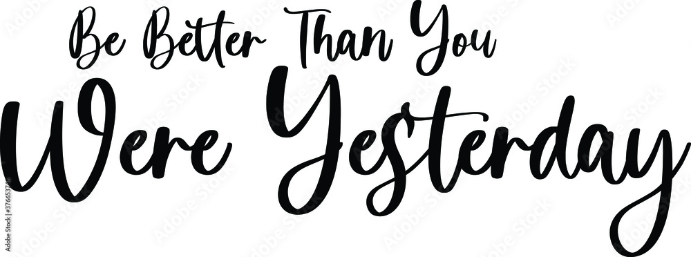 Be Better Than you were Yesterday Typography/Calligraphy  Black Color Text On White Background