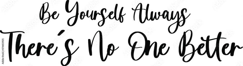 Be Yourself Always There’s No One Better Typography/Calligraphy Black Color Text On White Background Be Yourself Always There’s No One Better Typography/Calligraphy Black Color Text On White Background