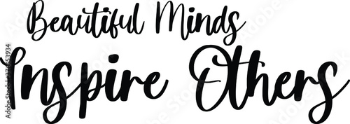 Beautiful Minds Inspire Others Typography/Calligraphy  Black Color Text On White Background