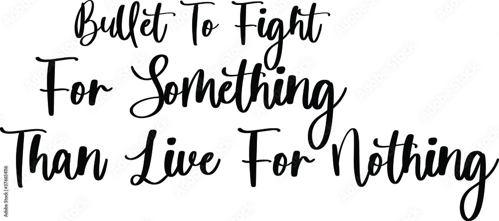 Bullet To Fight For Something Than Live For Nothing Typography/Calligraphy  Black Color Text On White Background