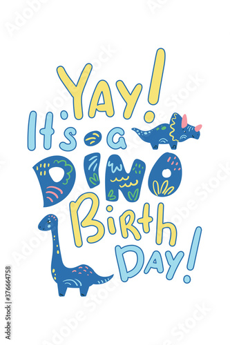 Yay, It's a dino birthday vector lettering on white background. Cute dinosaur child party decor. Dinosaur greeting card