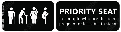 Priority seating sign. Privilege chair for people in need. Disable, Elderly  passenger. Disability, elderly, Old man Woman with infant, wheelchair crutches mobility, pregnant and woman with child baby