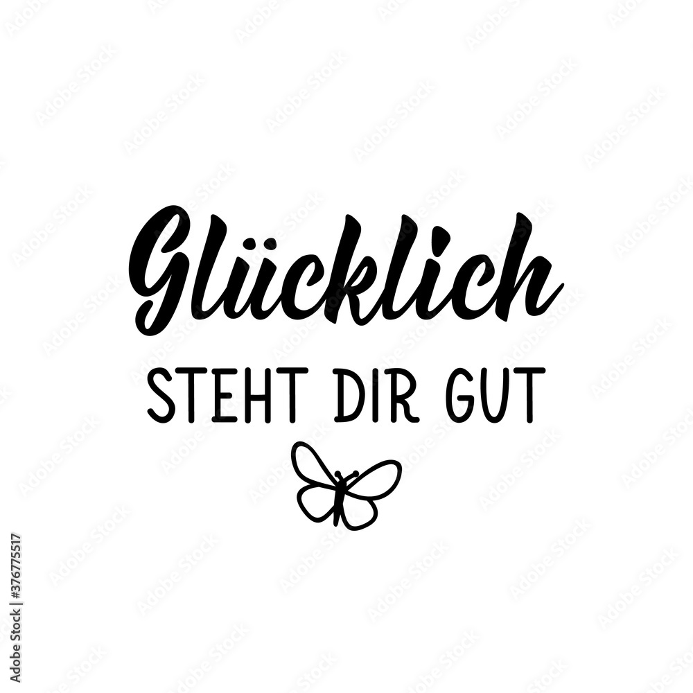 German text: Happiness looks good on you. Lettering. Banner. calligraphy vector illustration. German text: Happiness looks good on you. Lettering. Banner. calligraphy vector illustration.
