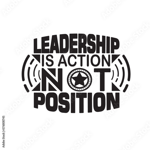 Business Quote good for poster. Leadership is action not position.