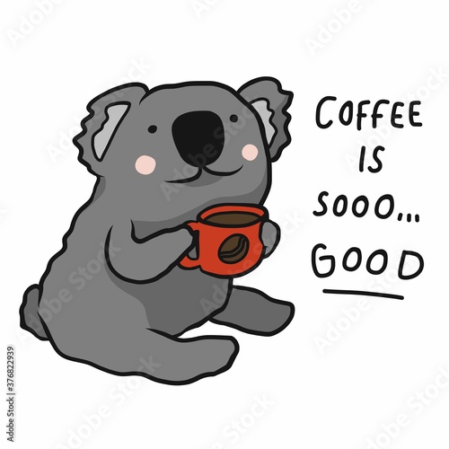 Koala drink coffee, Coffee is so good cartoon vector illustration