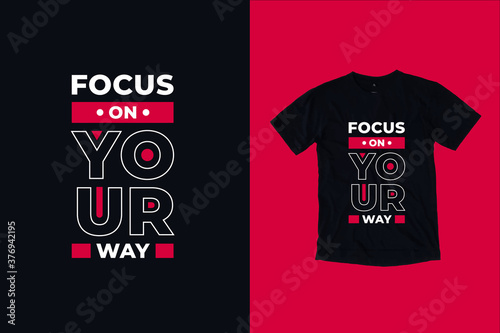 Focus on your way modern inspirational typography lettering quotes black t shirt suitable for print design