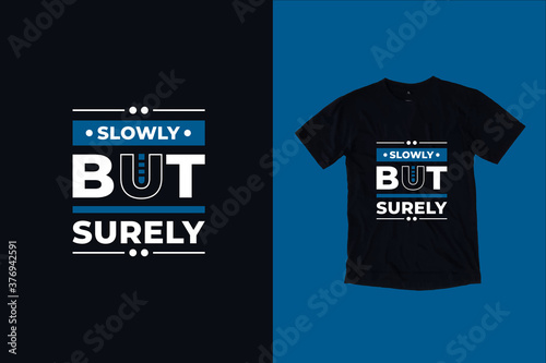 Slowly but surely modern inspirational typography lettering quotes black t shirt suitable for print design