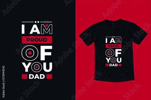 I am proud of you dad modern inspirational typography lettering quotes black t shirt suitable for print design