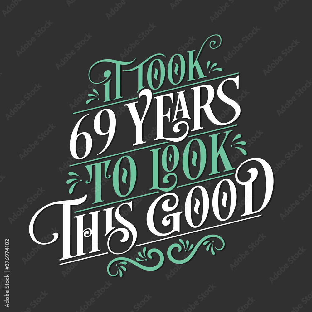 It took 69 years to look this good - 69 Birthday and 69 Anniversary celebration with beautiful calligraphic lettering design.