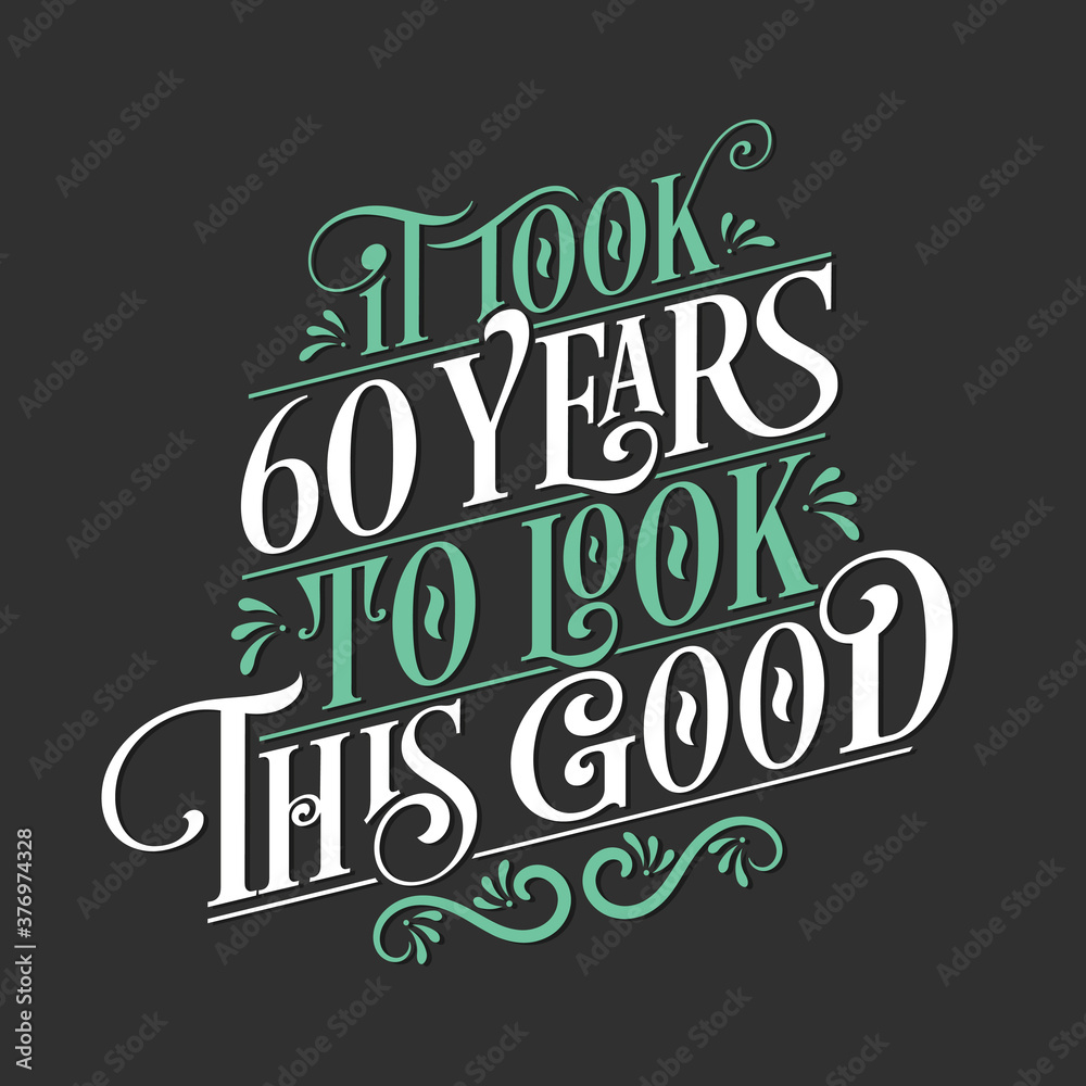 It took 60 years to look this good - 60 Birthday and 60 Anniversary celebration with beautiful calligraphic lettering design.