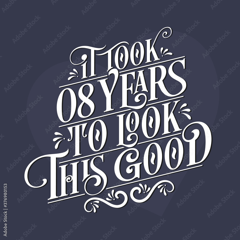 It took 8 years to look this good - 8th Birthday and 8th Anniversary celebration with beautiful calligraphic lettering design. It took 8 years to look this good - 8th Birthday and 8th Anniversary celebration with beautiful calligraphic lettering design.
