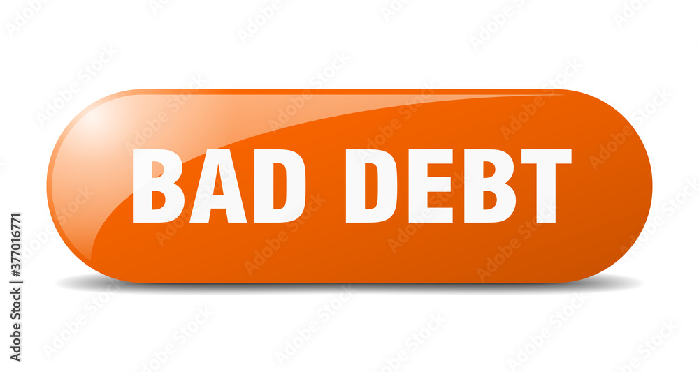 bad debt button. sticker. banner. rounded glass sign bad debt button. sticker. banner. rounded glass sign