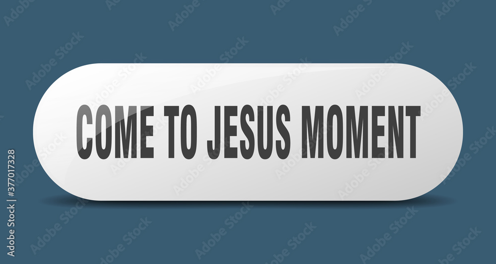 come-to-jesus moment button. sticker. banner. rounded glass sign come-to-jesus moment button. sticker. banner. rounded glass sign