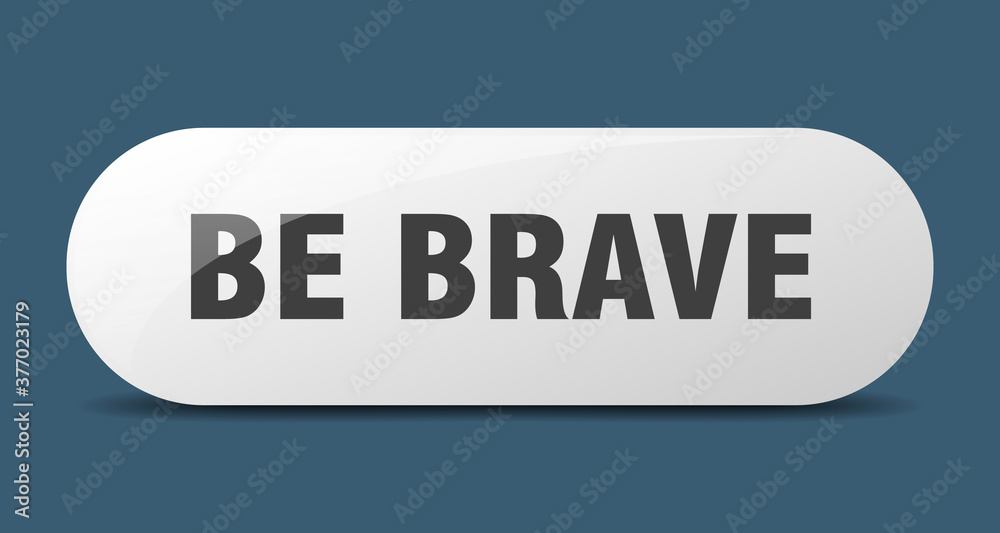 be brave button. sticker. banner. rounded glass sign