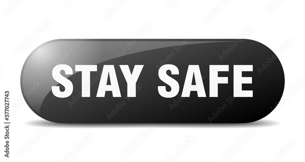stay safe button. sticker. banner. rounded glass sign stay safe button. sticker. banner. rounded glass sign