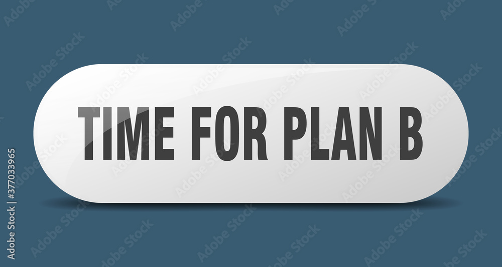 time for plan b button. sticker. banner. rounded glass sign