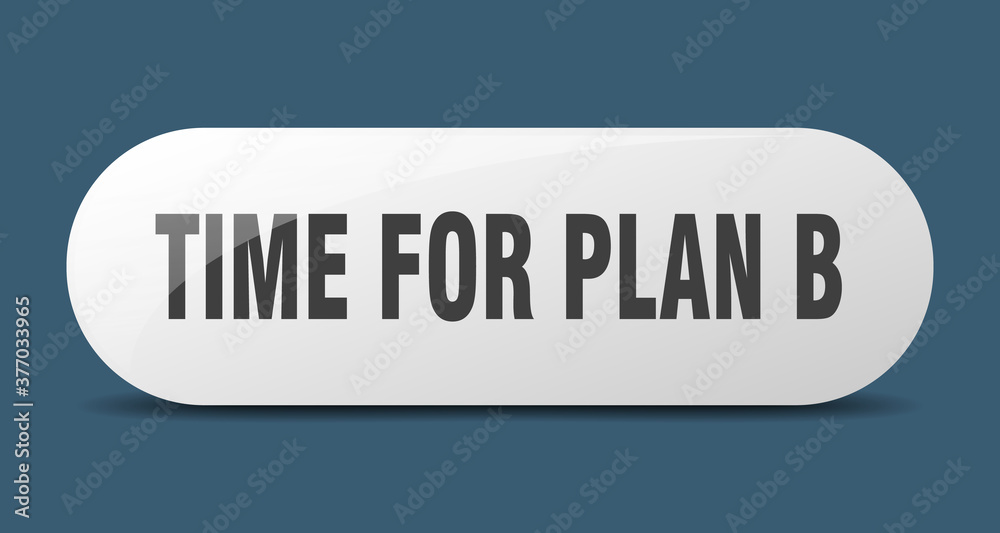 time for plan b button. sticker. banner. rounded glass sign time for plan b button. sticker. banner. rounded glass sign