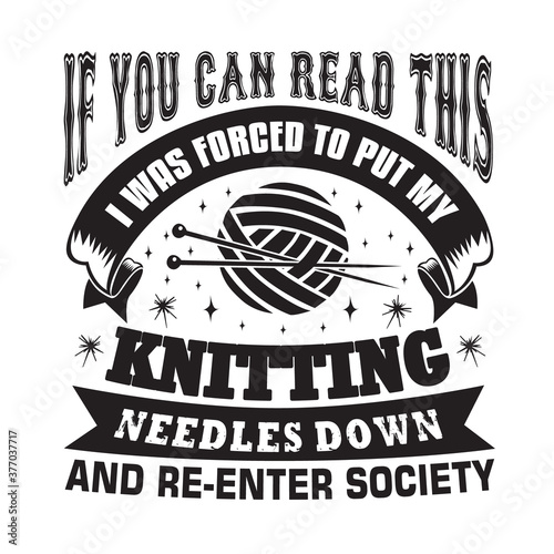 Knitting Quote good for print. If you can read this I was forced to put my knitting needles down.