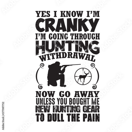 Hunting Quote and saying good for poster. Yes I know I m cranky I m going through hunting