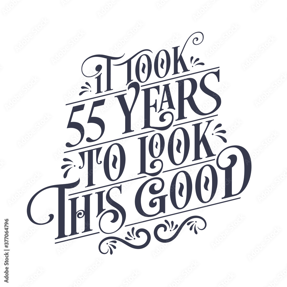 It took 55 years to look this good - 55 years Birthday and 55 years Anniversary celebration with beautiful calligraphic lettering design.