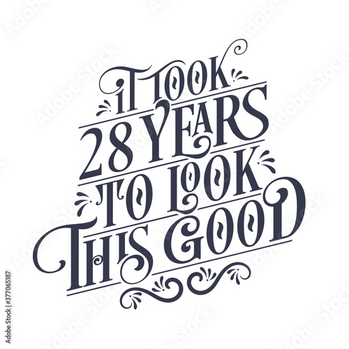 It took 28 years to look this good - 28 years Birthday and 28 years Anniversary celebration with beautiful calligraphic lettering design.