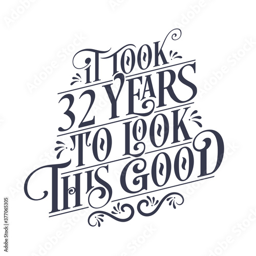 It took 32 years to look this good - 32 years Birthday and 32 years Anniversary celebration with beautiful calligraphic lettering design.