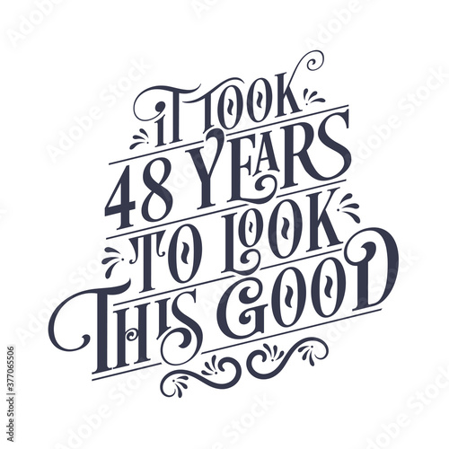 It took 48 years to look this good - 48 years Birthday and 48 years Anniversary celebration with beautiful calligraphic lettering design.