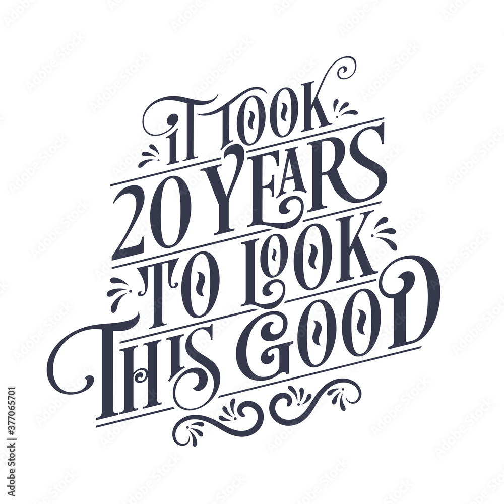 It took 20 years to look this good - 20 years Birthday and 20 years Anniversary celebration with beautiful calligraphic lettering design.