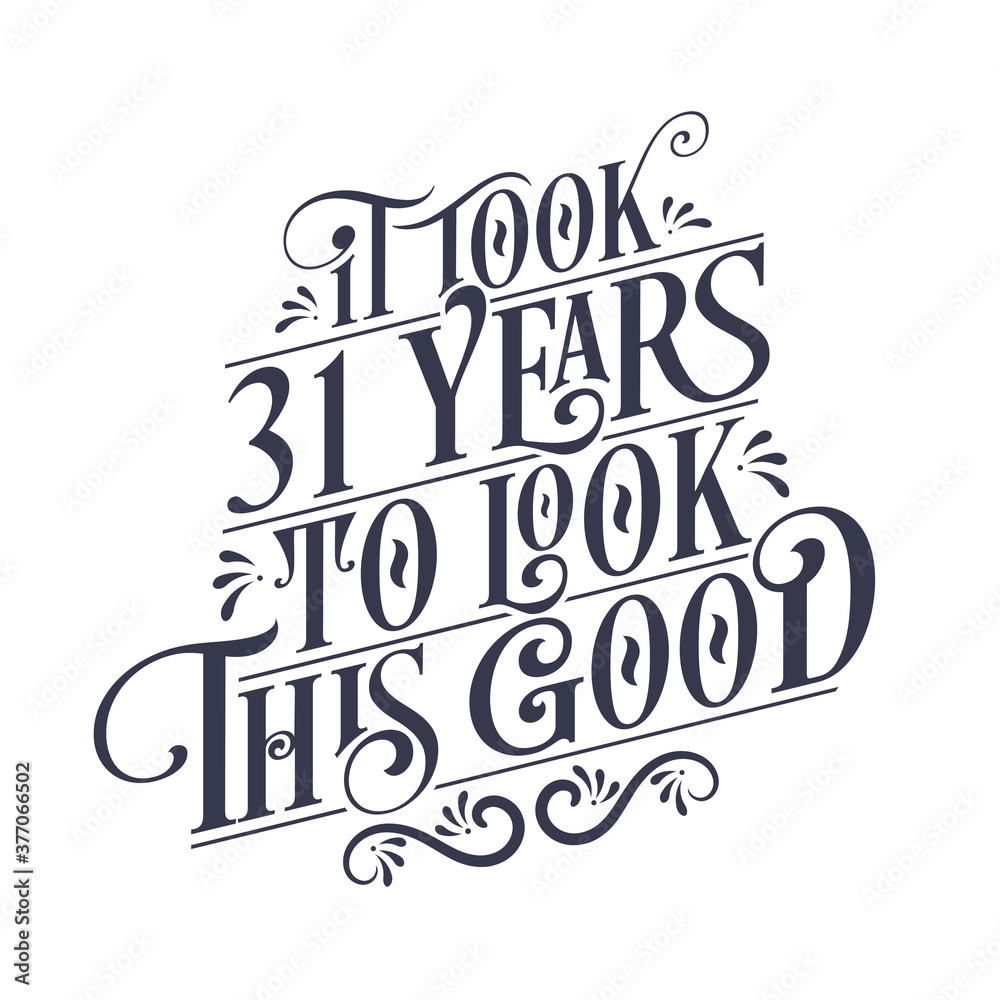 It took 31 year to look this good - 31 year Birthday and 31 year Anniversary celebration with beautiful calligraphic lettering design.