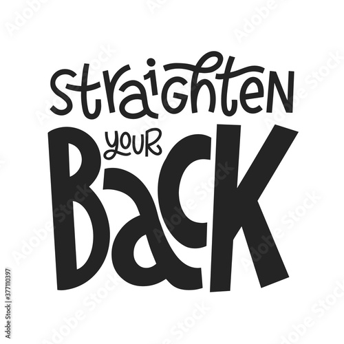 Straighten your back hand drawn lettering. Motivating phrase for good posture. Healthy spine lifestyle poster.