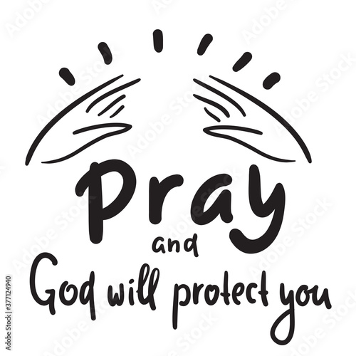Pray and God will protect you - inspire motivational religious quote. Hand drawn beautiful lettering. Print for inspirational poster, t-shirt, bag, cups, card, flyer, sticker, badge. Cute funny vector