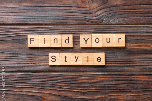 find your style word written on wood block. find your style text on table, concept photo