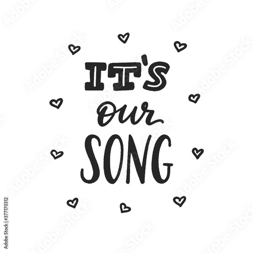 It is our song phrase, hand-drawn lettering for couple, romantic music hand-written sign, label, banner, badge, sticker, design element for lover pair. Vector
