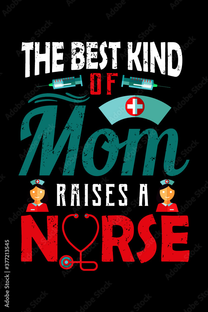 Fototapeta premium The Best Kind of Mom Raises a Nurse - T-Shirt Design