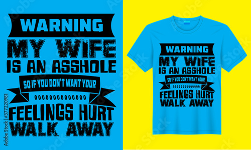 Warning my wife is an asshole so if you don't want feelings hurt walk away vector t-shirt design.