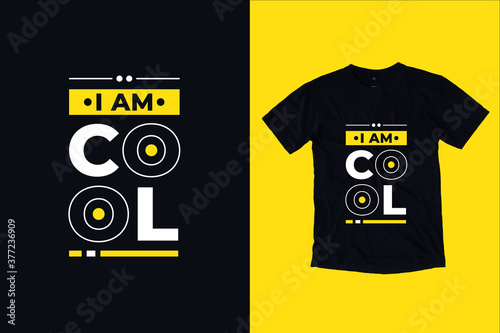 I am cool modern inspirational typography lettering quotes black t shirt suitable for print design
