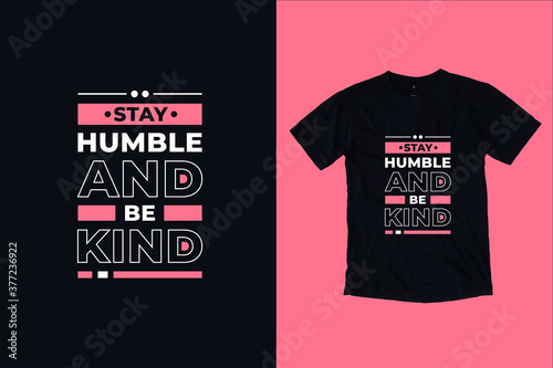 Stay humble and be kind modern inspirational typography lettering quotes black t shirt suitable for print design