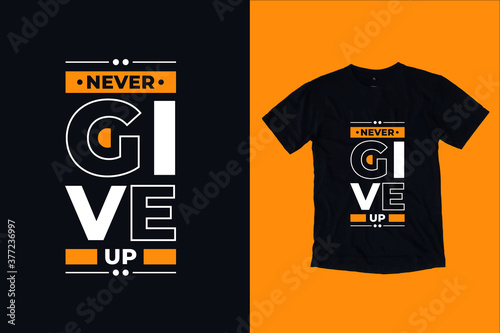 Never give up modern inspirational typography lettering quotes black t shirt suitable for print design